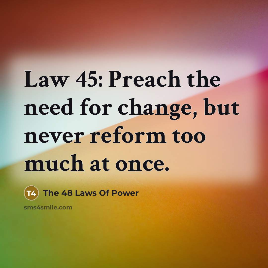 “Law 45: Preach the need for change, but never reform…” quote by The 48 Laws Of Power