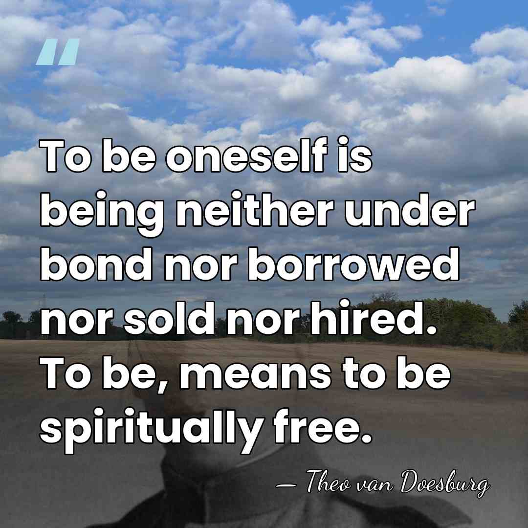 To be oneself is being neither under bond nor borrowed nor sold&hellip; - Theo van Doesburg