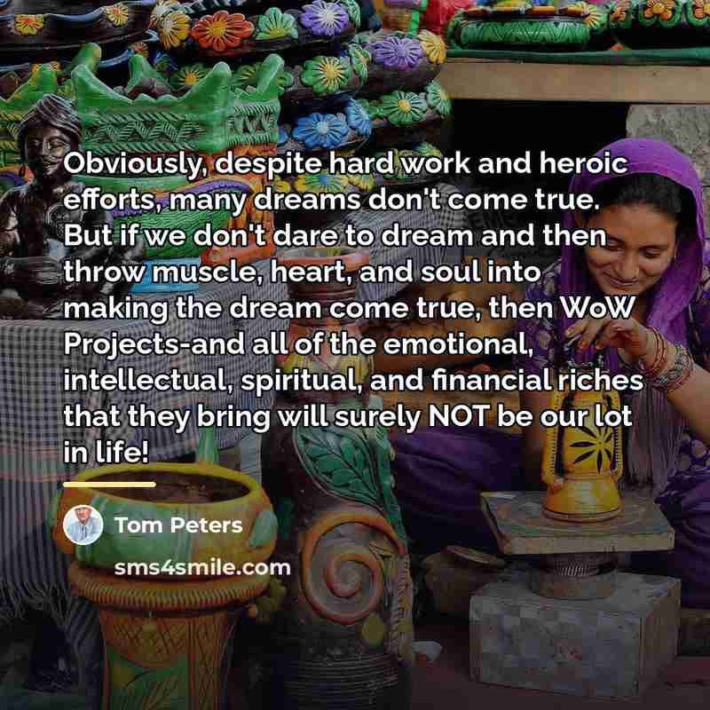 “Obviously, despite hard work and heroic efforts, many dreams don't…” quote by Tom Peters