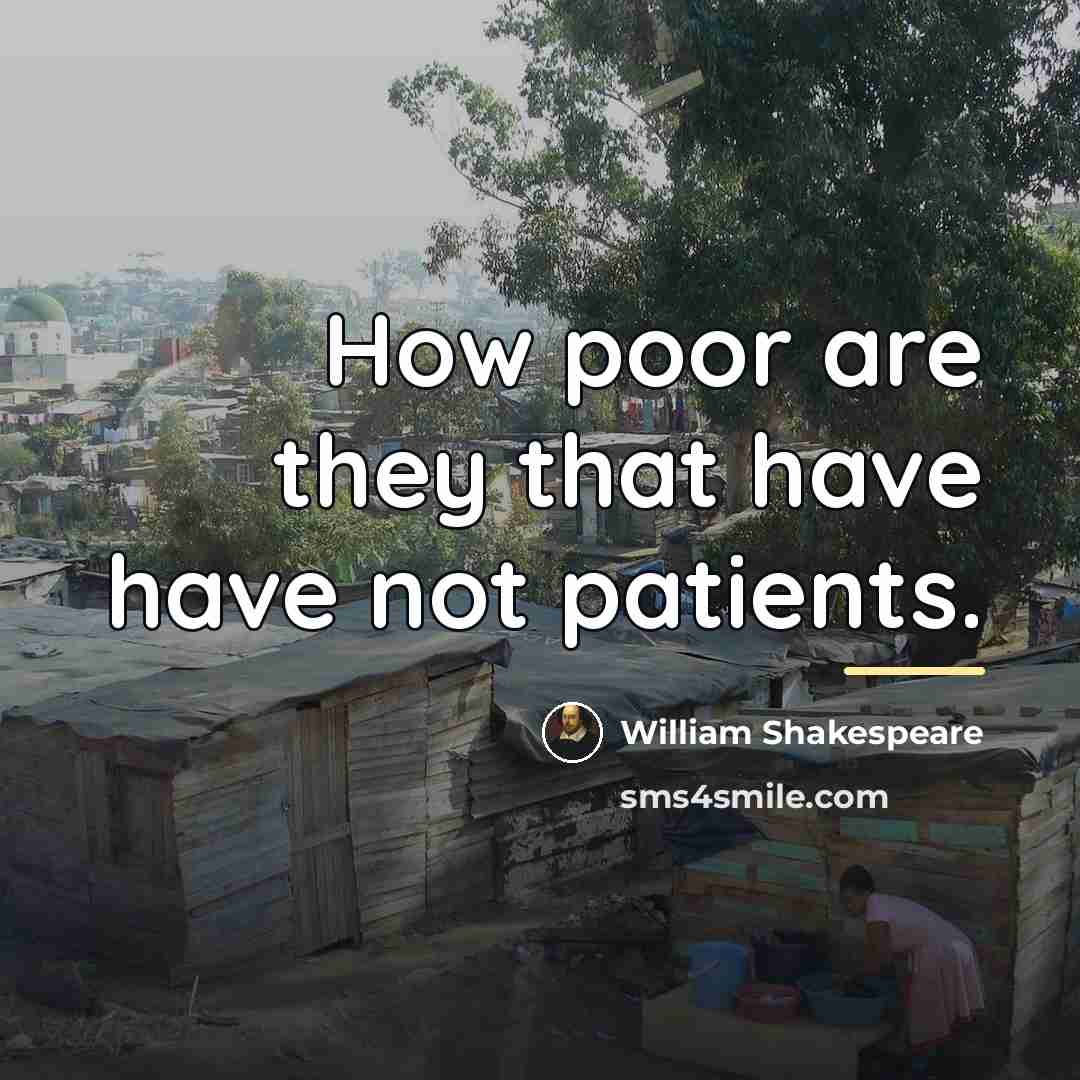 “How poor are they that have have not patients.…” quote by William Shakespeare