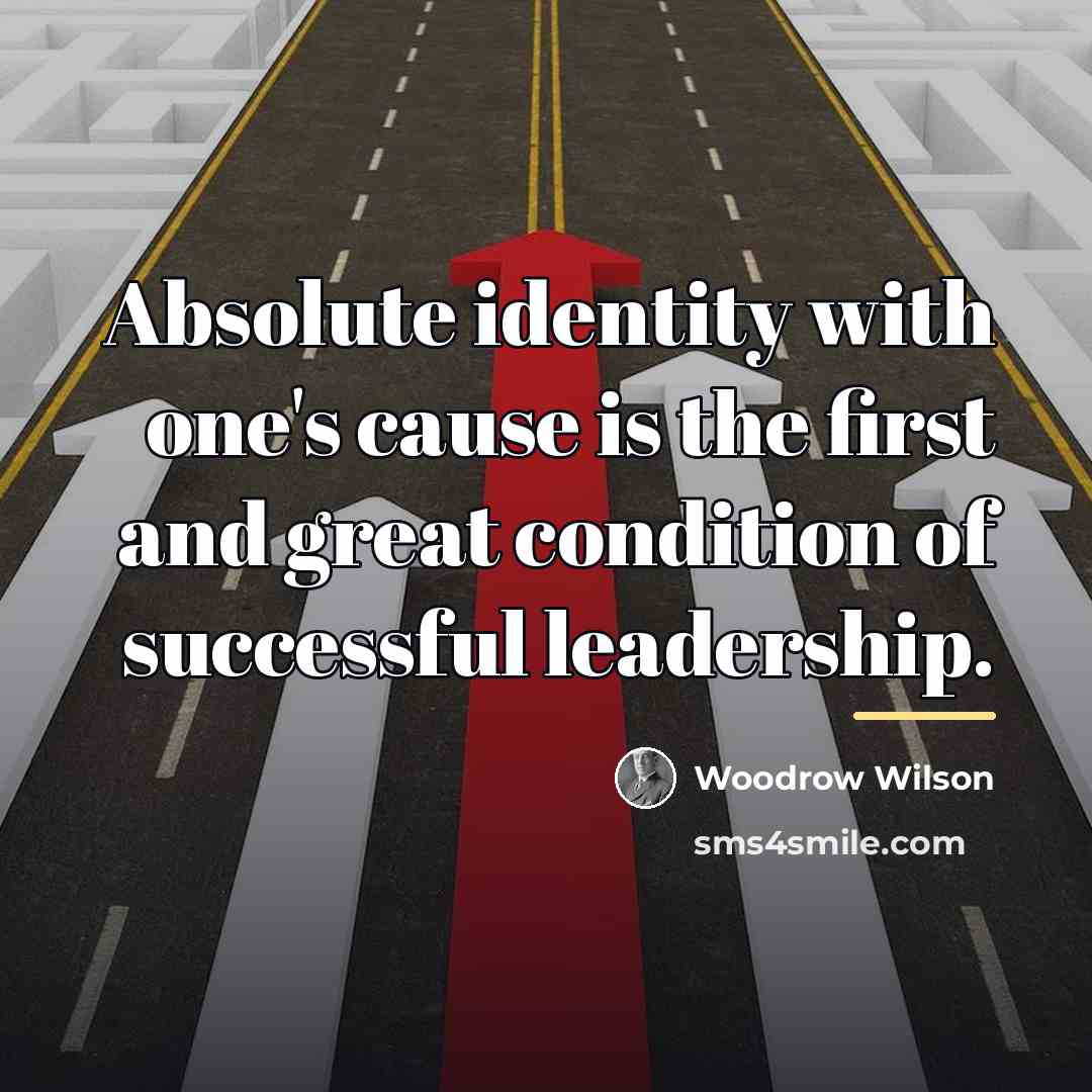“Absolute identity with one's cause is the first and great…” quote by Woodrow Wilson