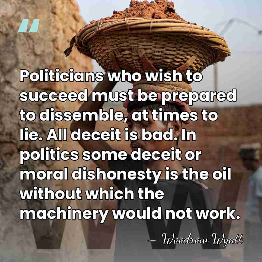 Politicians who wish to succeed must be prepared to dissemble, at times&hellip; - Woodrow Wyatt