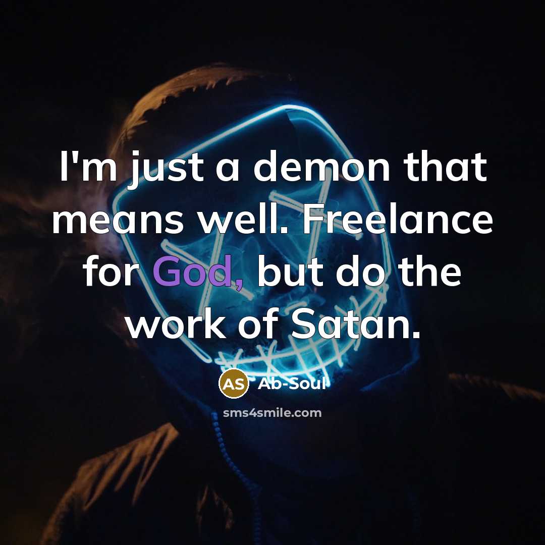 “I'm just a demon that means well. Freelance for God,…” quote by Ab-Soul