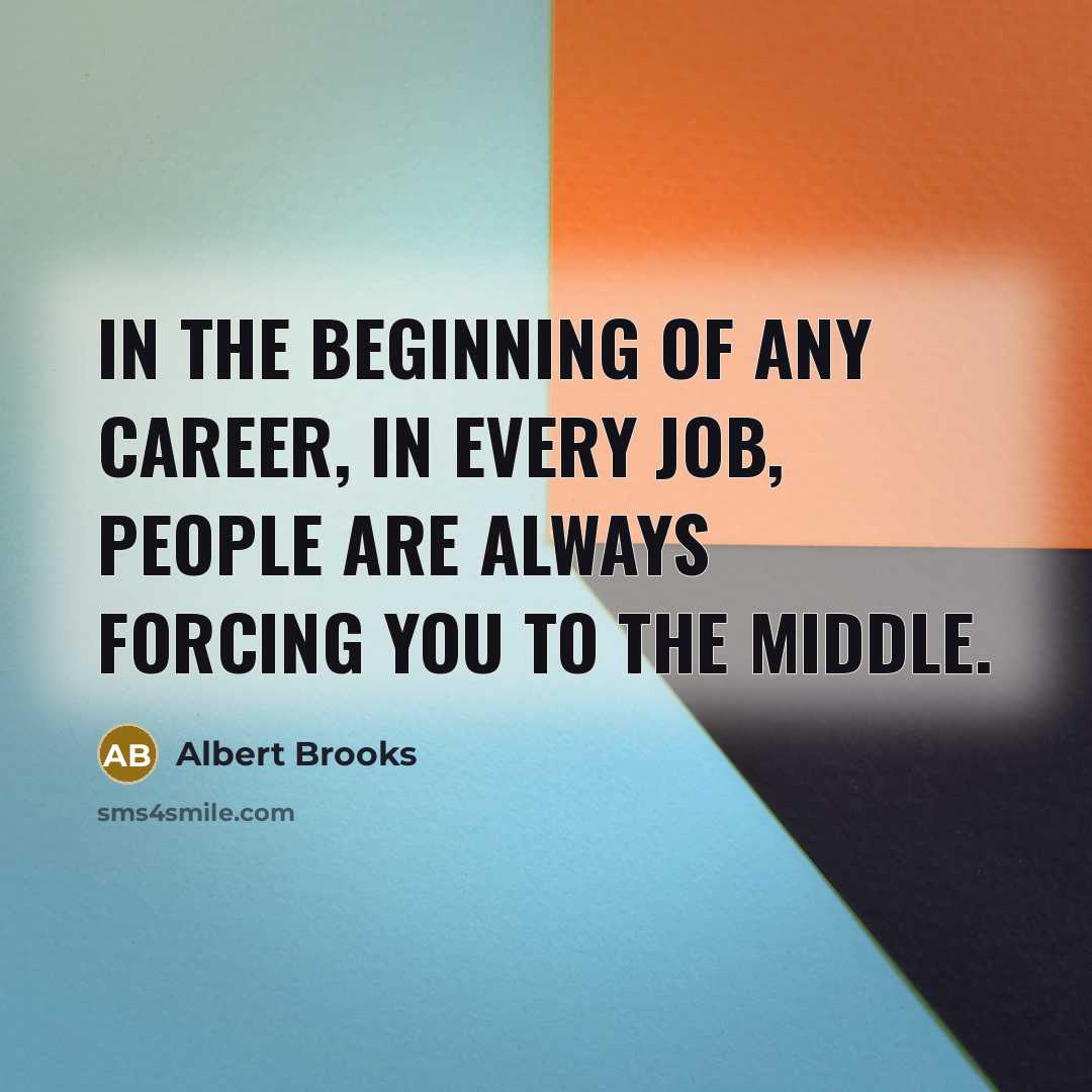 “In the beginning of any career, in every job, people…” quote by Albert Brooks