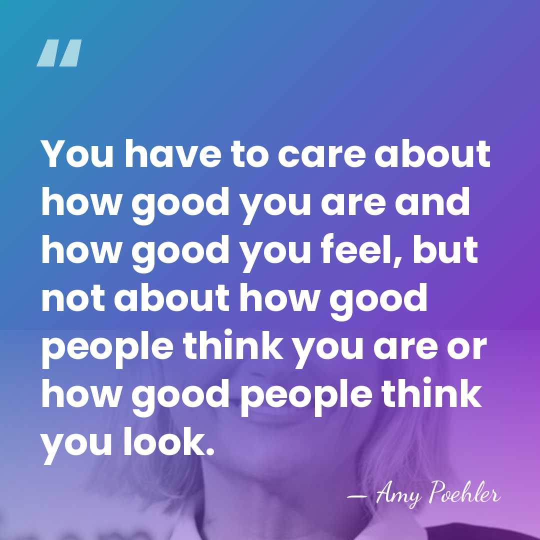 You have to care about how good you are and how good&hellip; - Amy Poehler