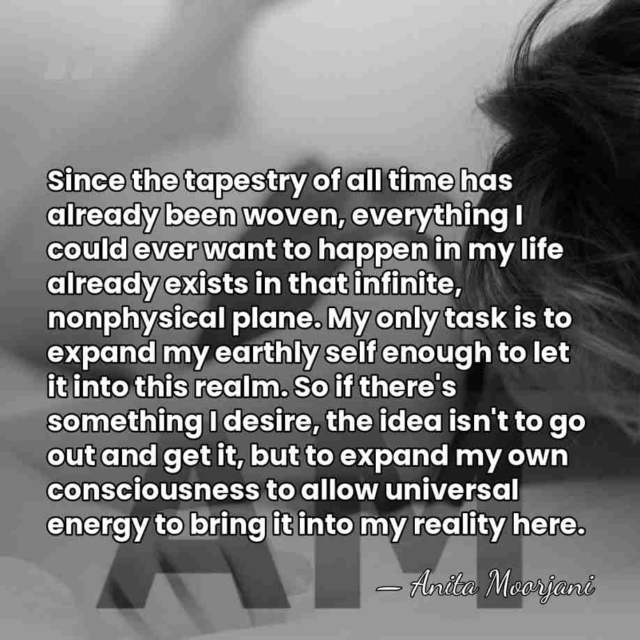 Since the tapestry of all time has already been woven, everything I&hellip; - Anita Moorjani