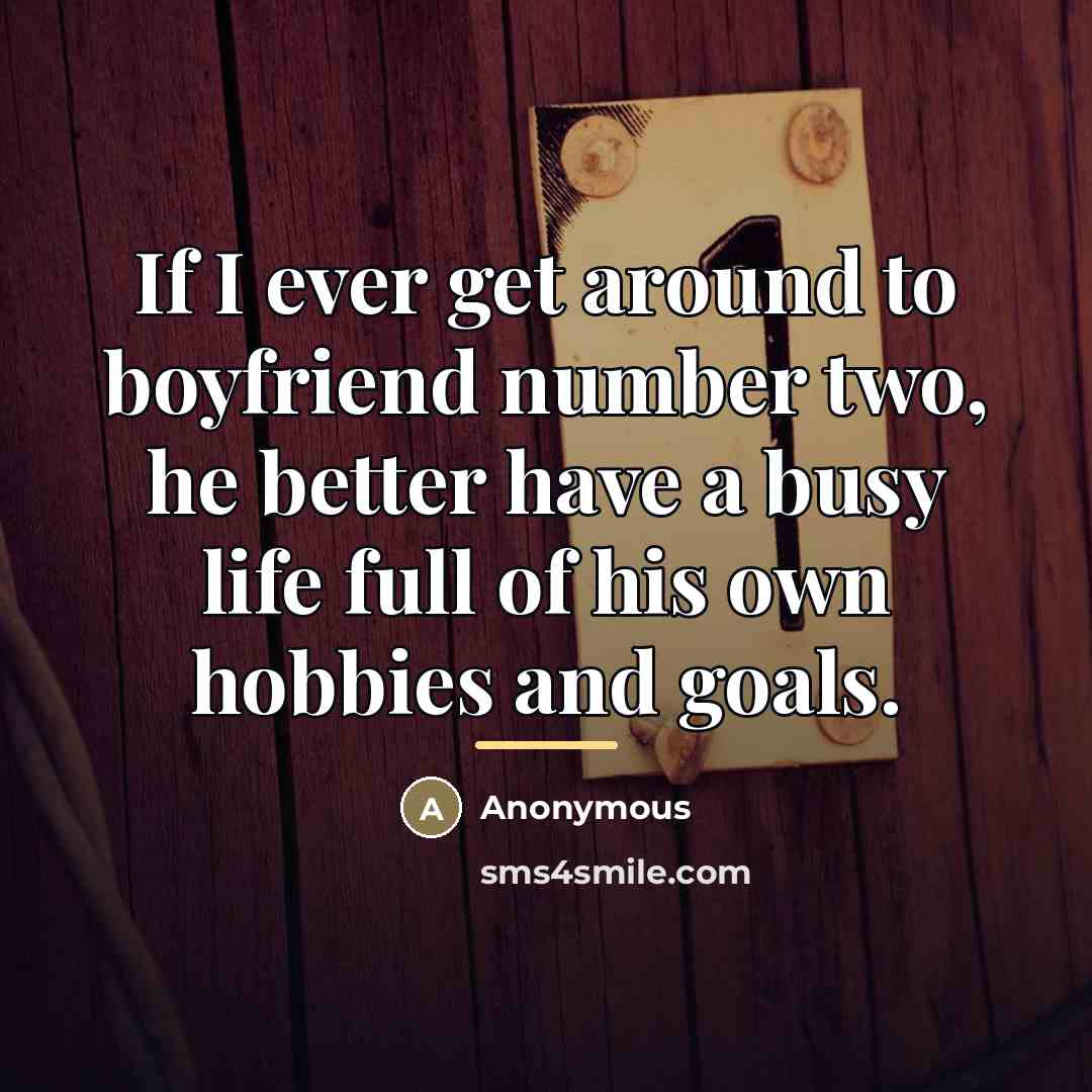 “If I ever get around to boyfriend number two, he…” quote by Anonymous