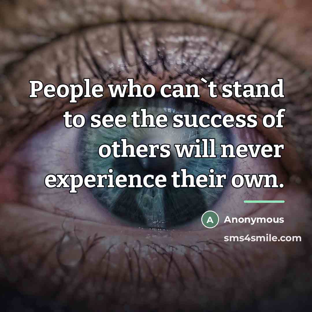 “People who can`t stand to see the success of others…” quote by Anonymous