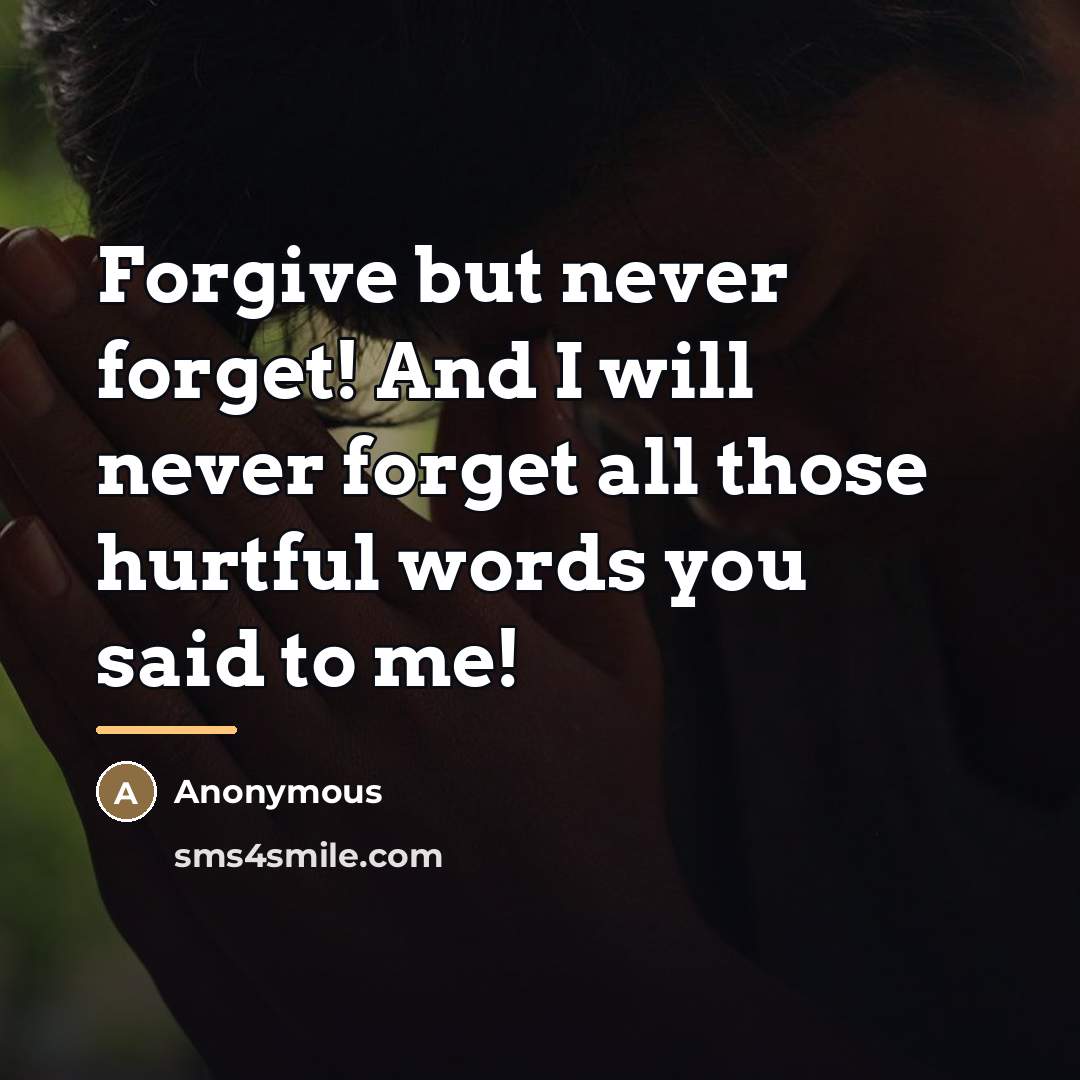 “Forgive but never forget! And I will never forget all…” quote by Anonymous