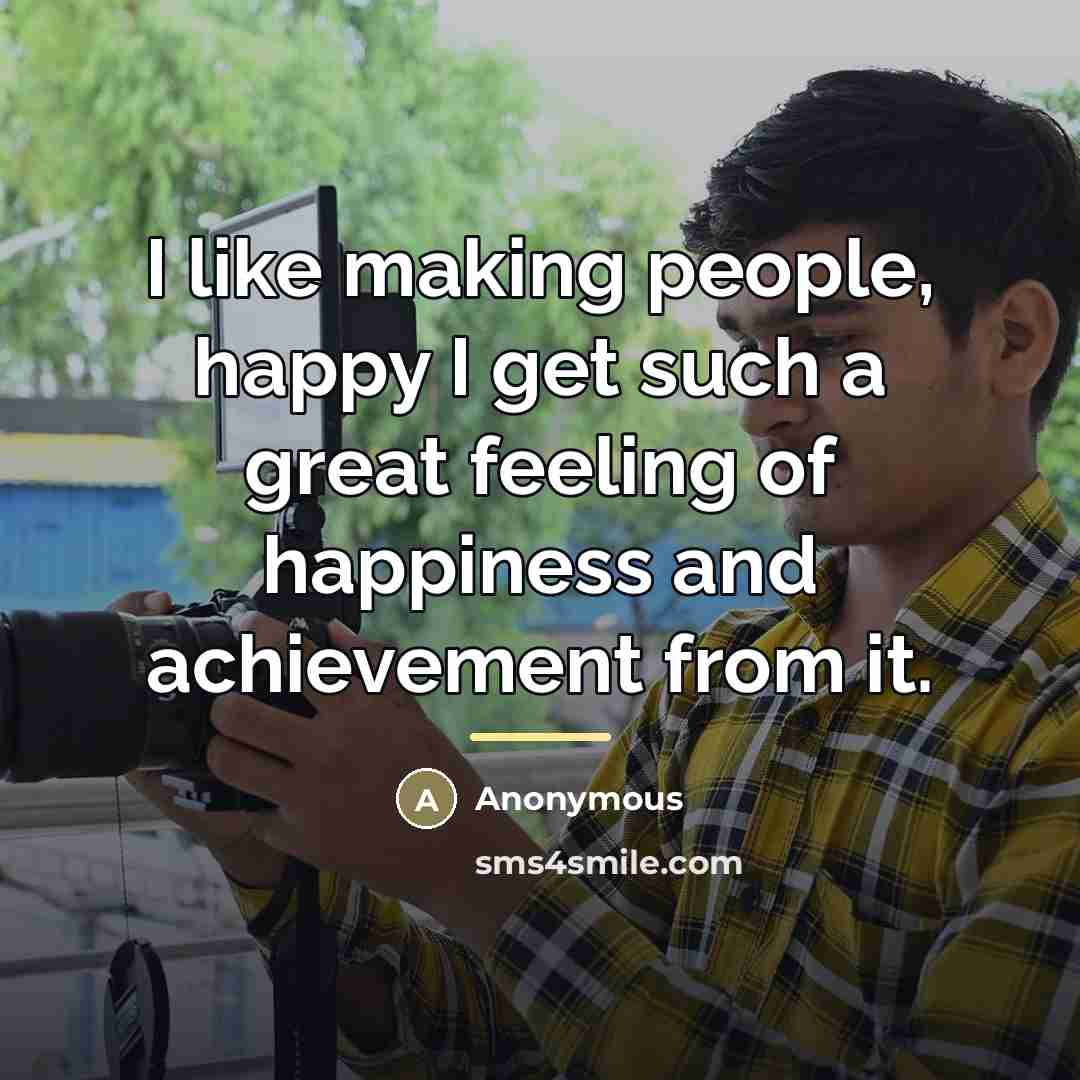 “I like making people, happy I get such a great…” quote by Anonymous