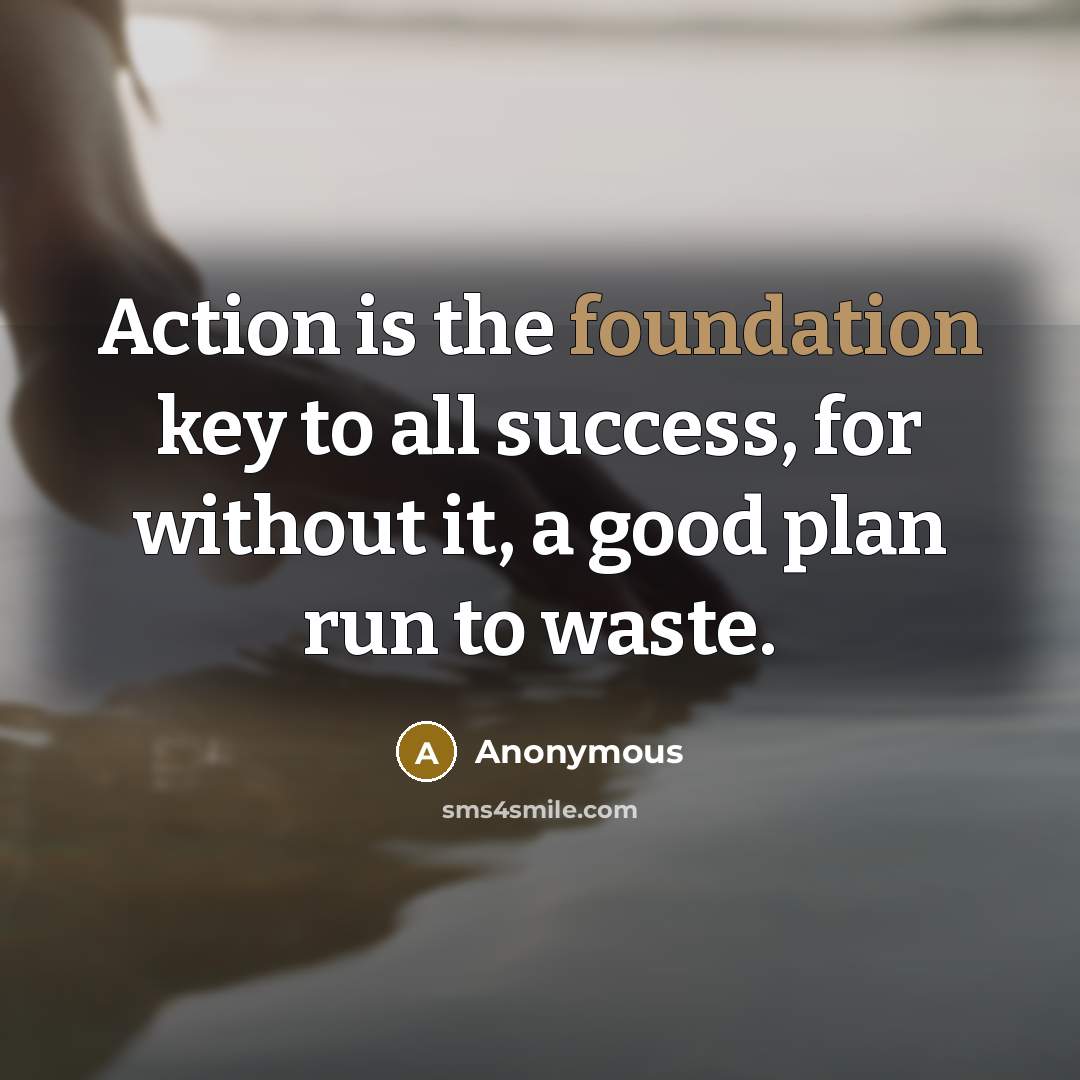 “Action is the foundation key to all success, for without…” quote by Anonymous