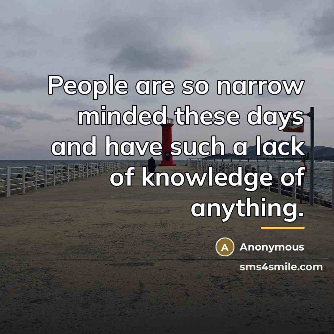 “People are so narrow minded these days and have such…” quote by Anonymous