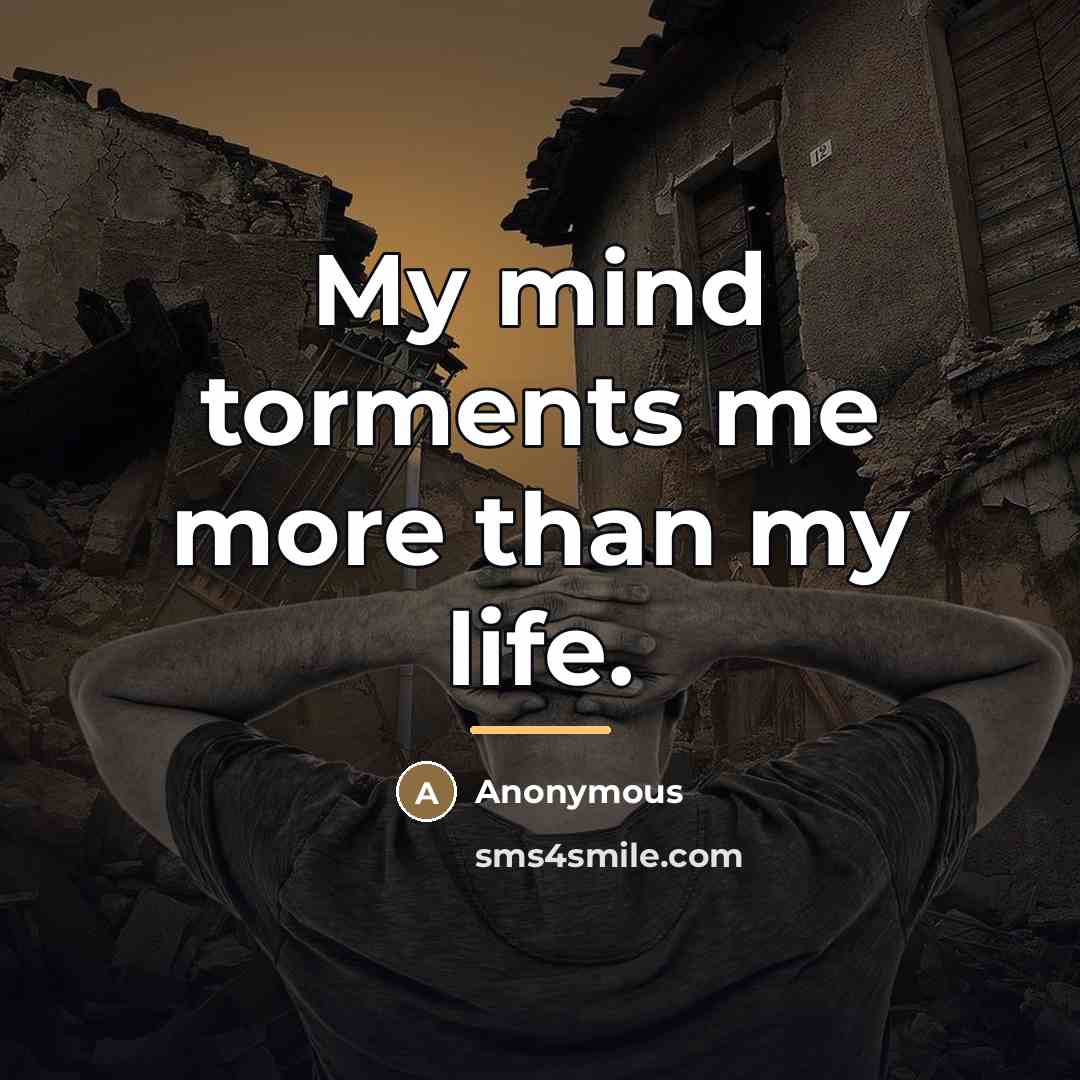“My mind torments me more than my life.…” quote by Anonymous