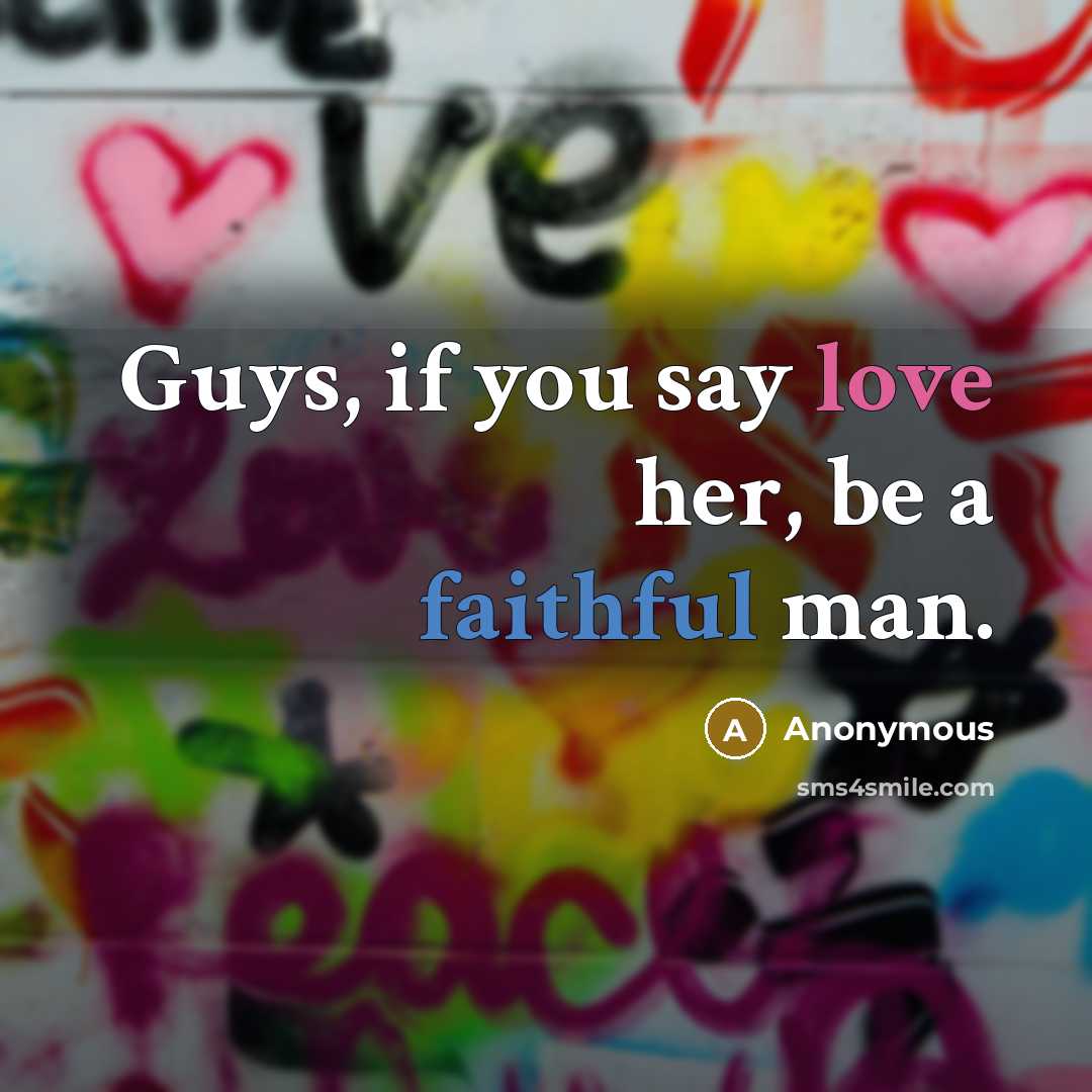 “Guys, if you say love her, be a faithful man.…” quote by Anonymous