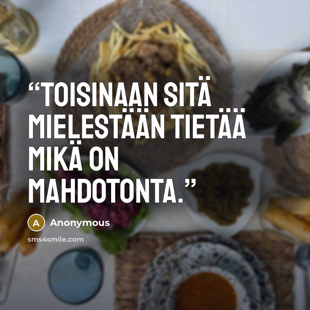 “Toisinaan sitä mielestään tietää mikä on mahdotonta.” quote by Anonymous
