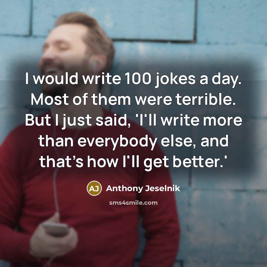 “I would write 100 jokes a day. Most of them…” quote by Anthony Jeselnik