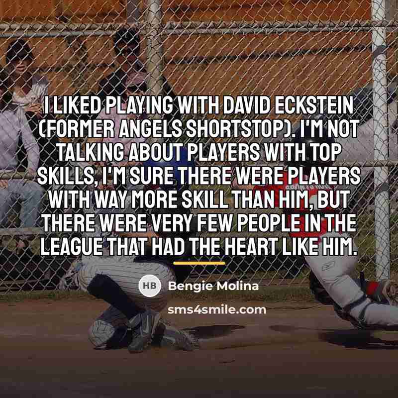 “I liked playing with David Eckstein (former Angels shortstop). I'm…” quote by Bengie Molina
