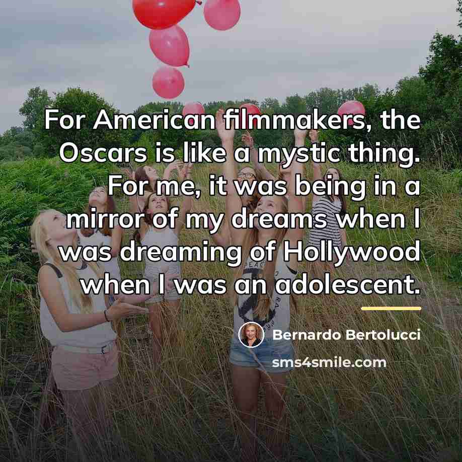 “For American filmmakers, the Oscars is like a mystic thing.…” quote by Bernardo Bertolucci