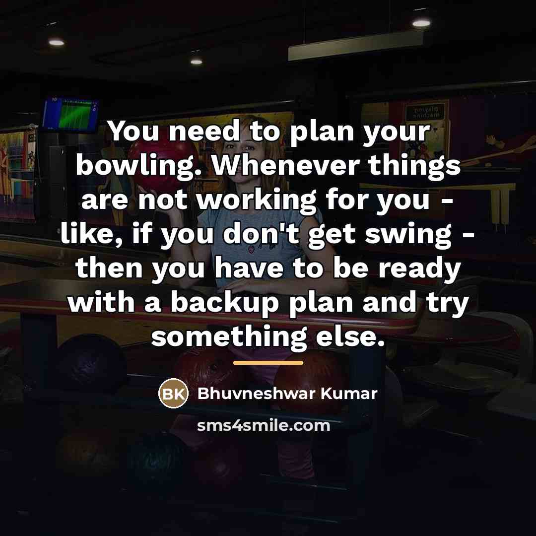 “You need to plan your bowling. Whenever things are not…” quote by Bhuvneshwar Kumar
