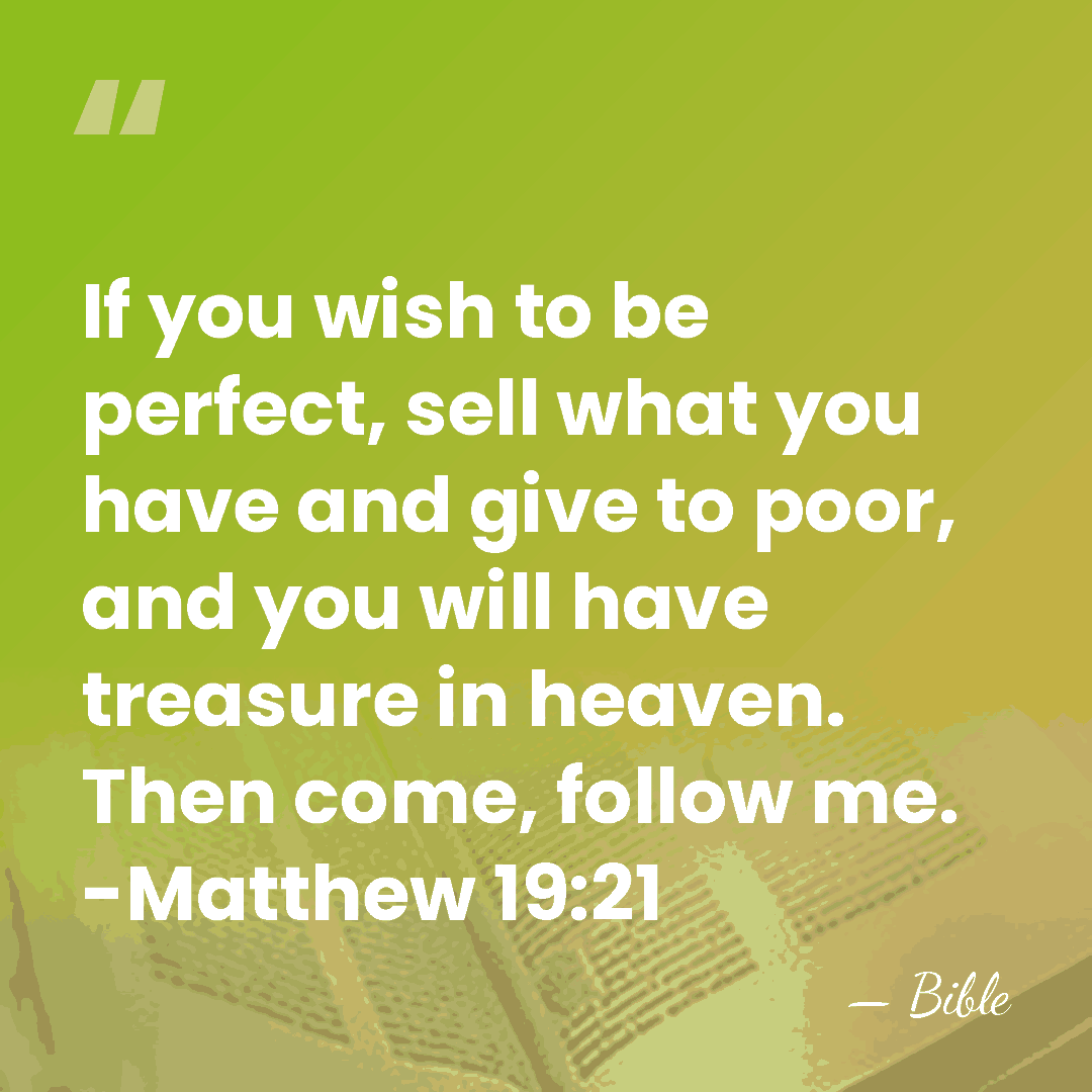 If you wish to be perfect, sell what you have and give&hellip; - Bible
