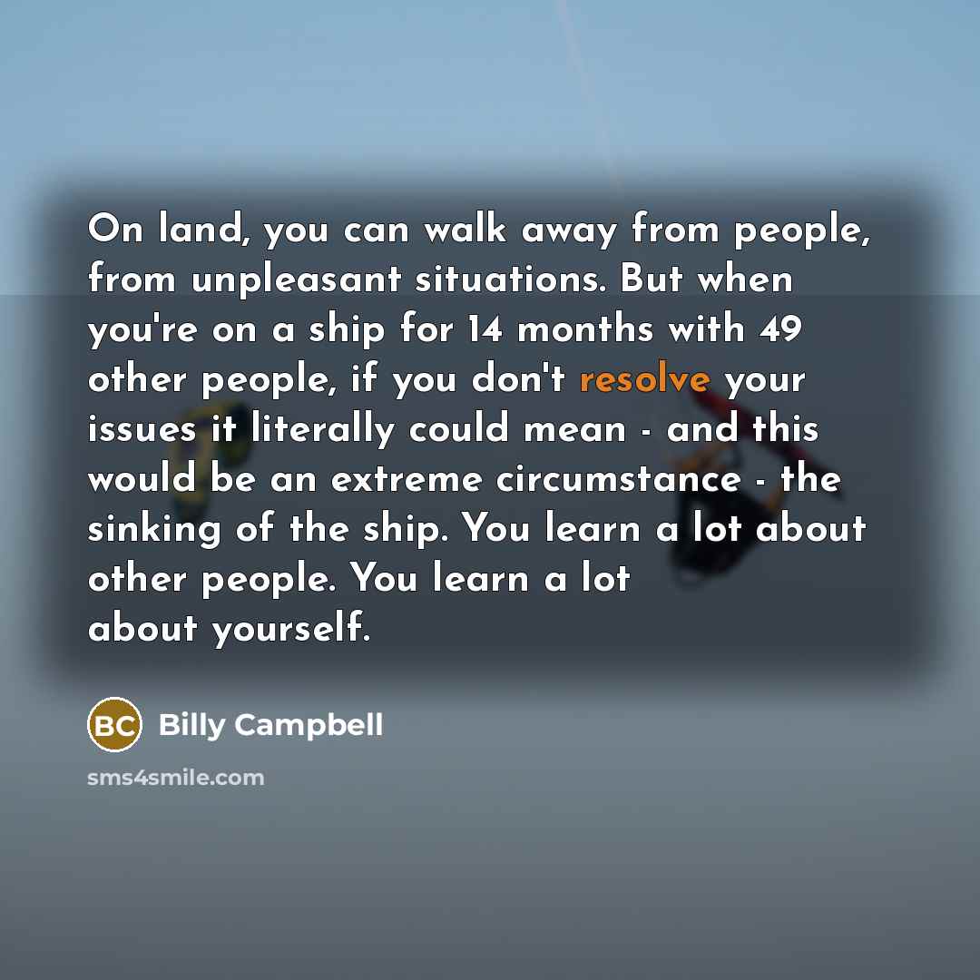“On land, you can walk away from people, from unpleasant…” quote by Billy Campbell