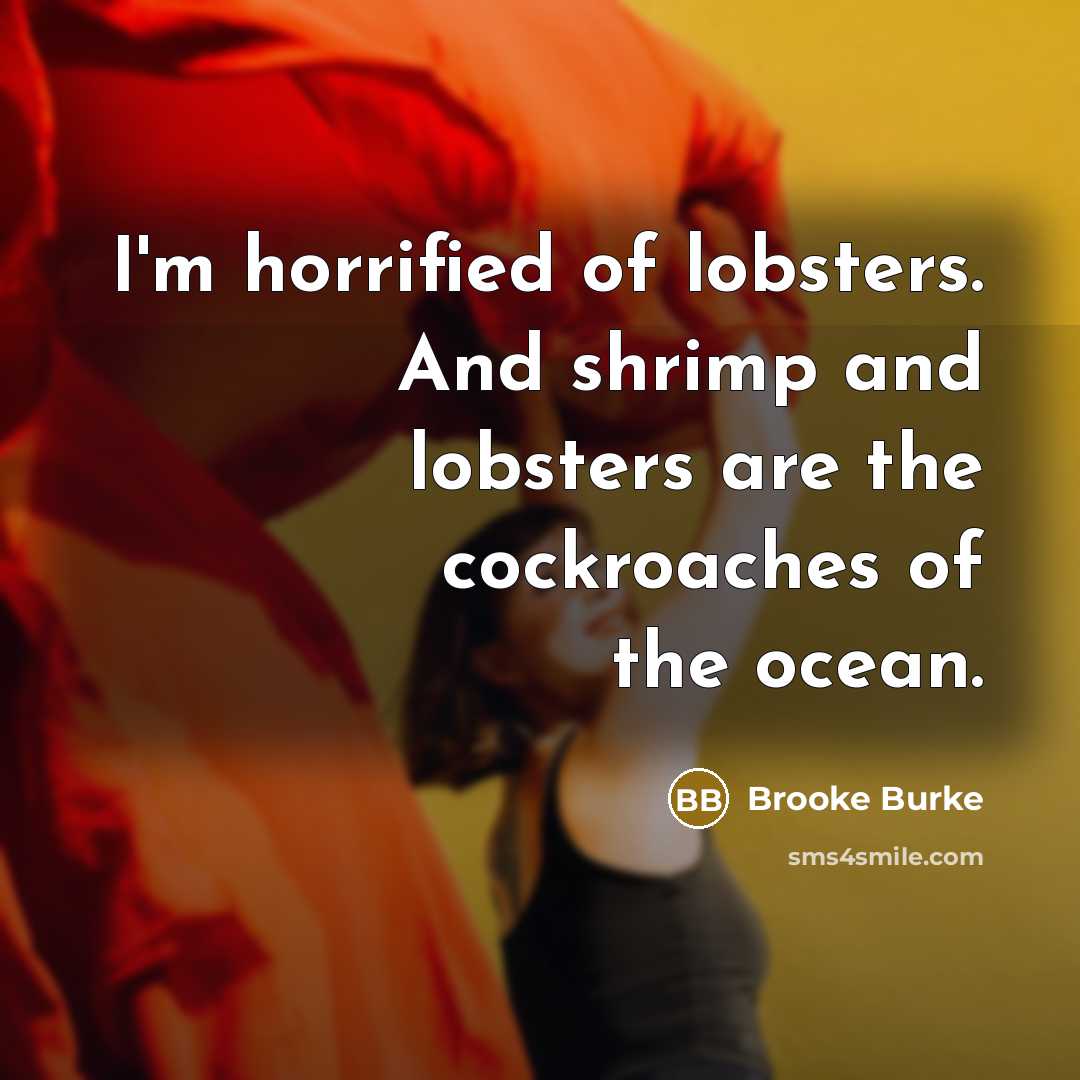 “I'm horrified of lobsters. And shrimp and lobsters are the…” quote by Brooke Burke