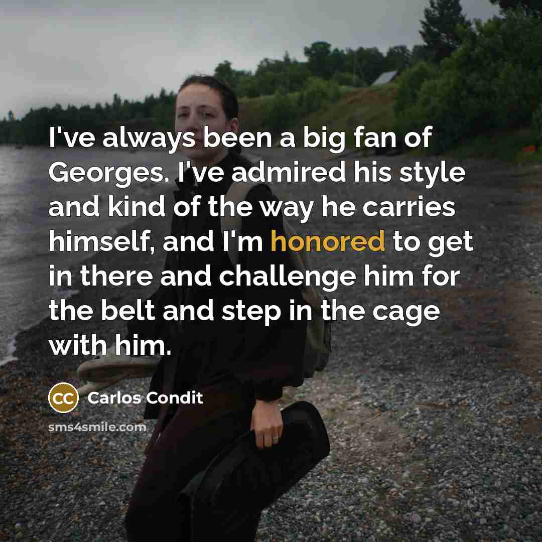“I've always been a big fan of Georges. I've admired…” quote by Carlos Condit