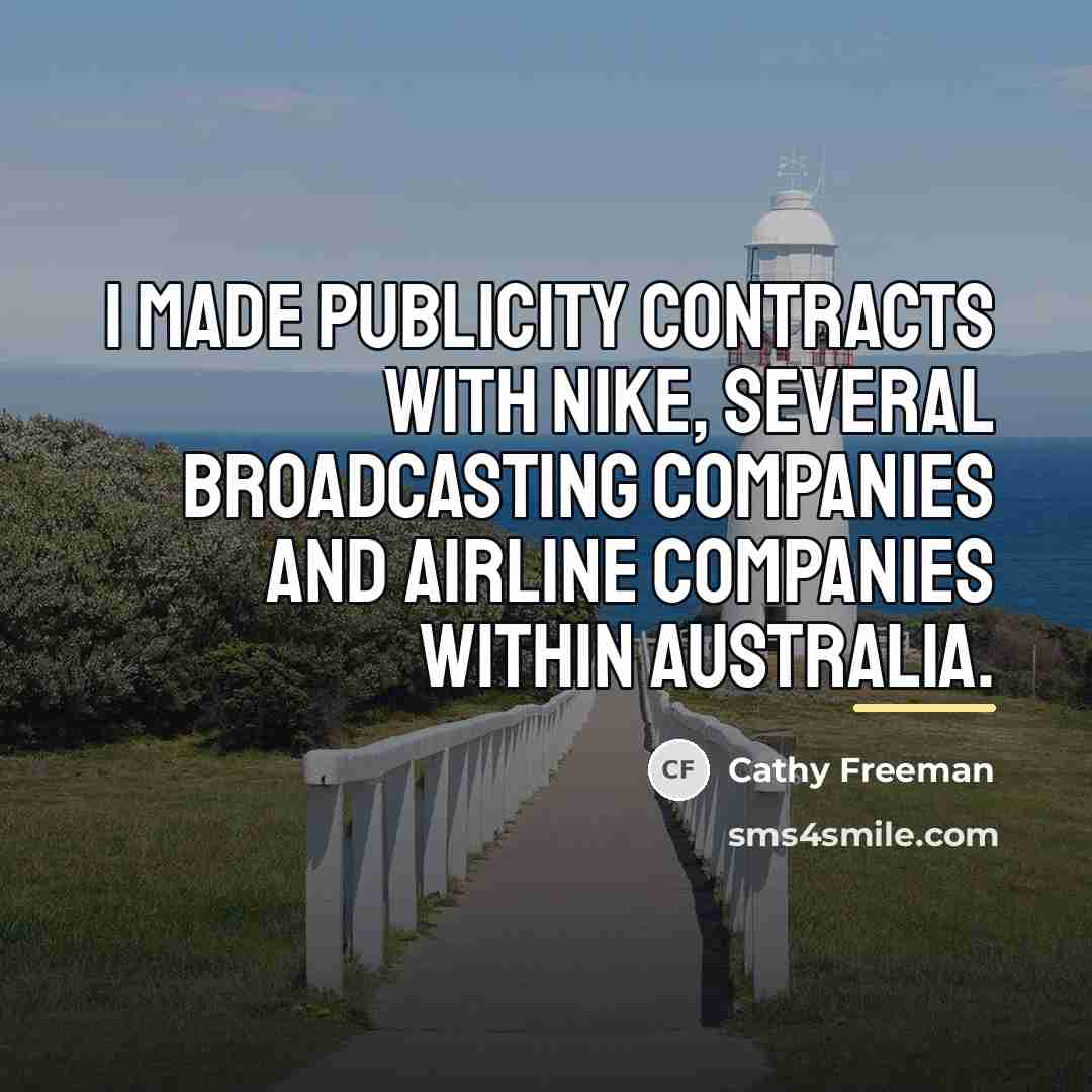 “I made publicity contracts with Nike, several broadcasting companies and…” quote by Cathy Freeman