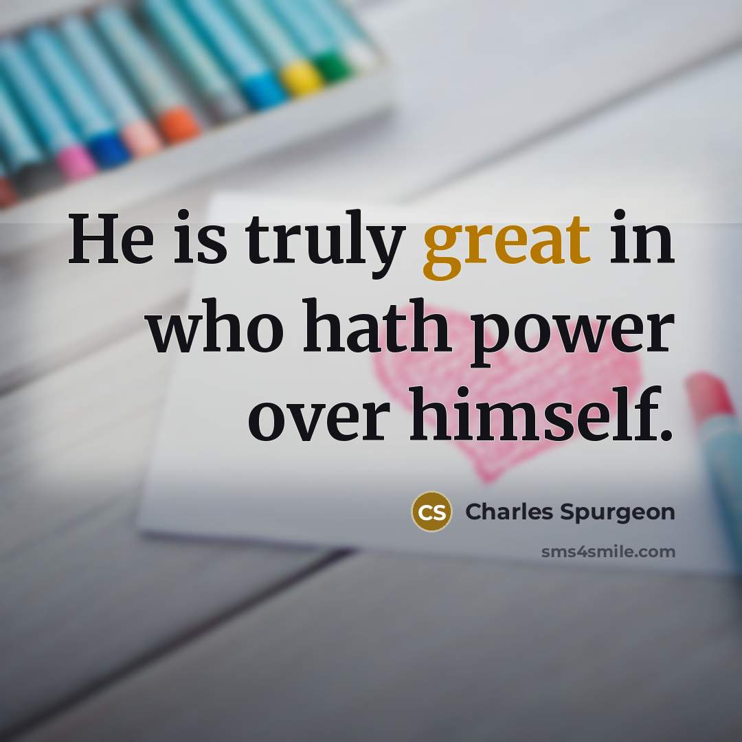 “He is truly great in who hath power over himself.…” quote by Charles Spurgeon
