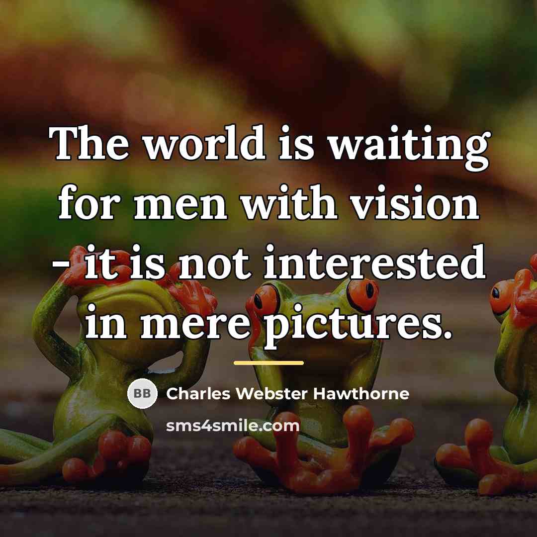 “The world is waiting for men with vision - it…” quote by Charles Webster Hawthorne
