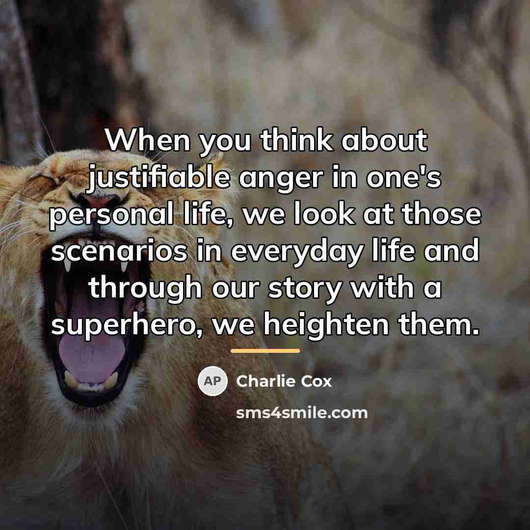 “When you think about justifiable anger in one's personal life,…” quote by Charlie Cox