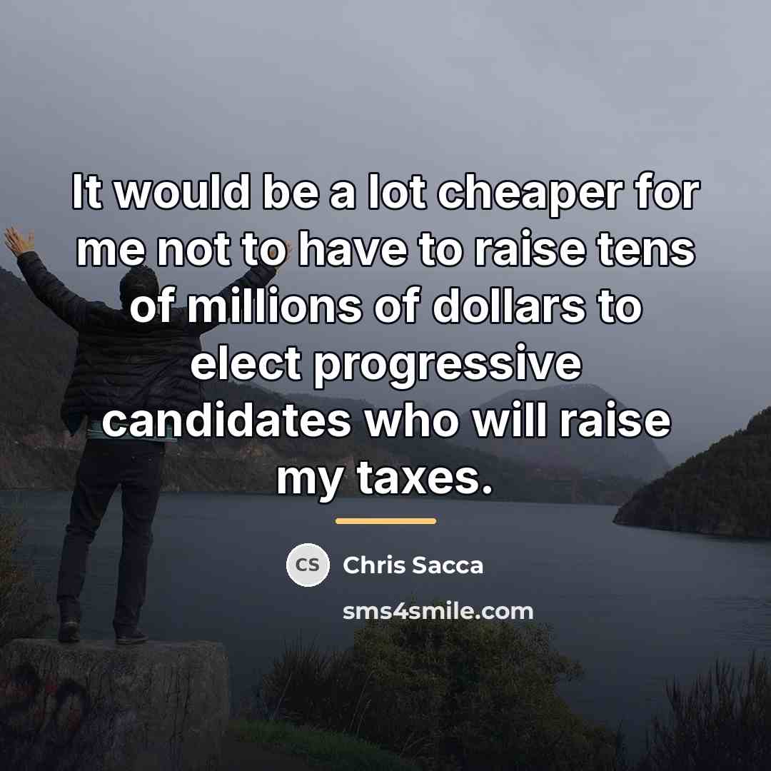 “It would be a lot cheaper for me not to…” quote by Chris Sacca