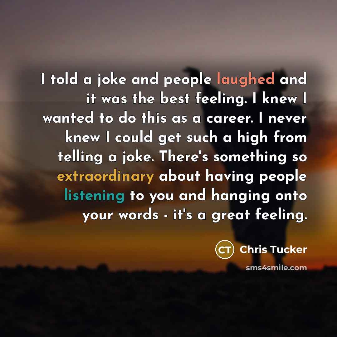 “I told a joke and people laughed and it was…” quote by Chris Tucker