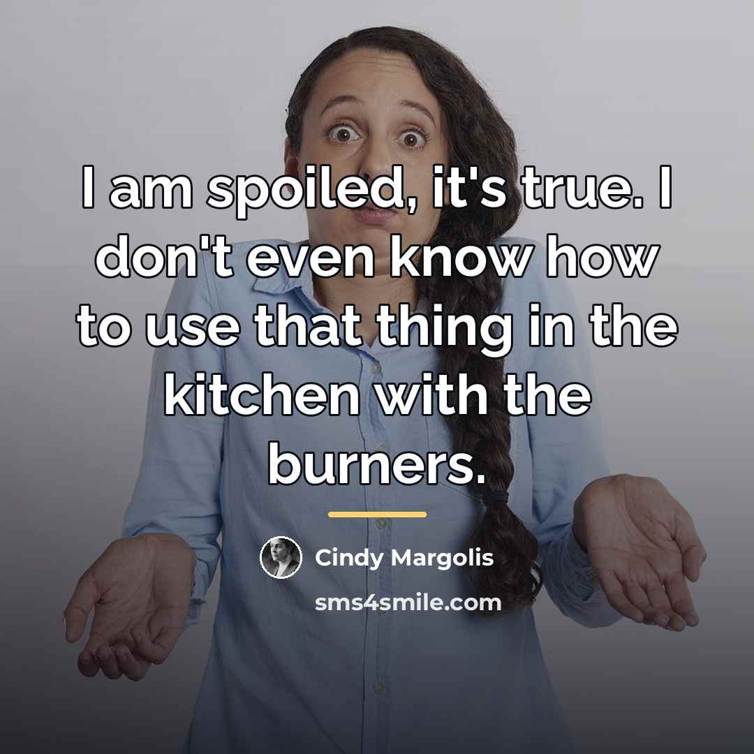 “I am spoiled, it's true. I don't even know how…” quote by Cindy Margolis