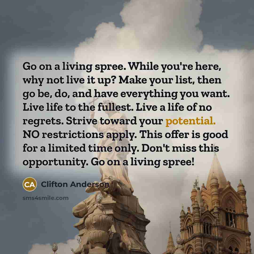 “Go on a living spree. While you're here, why not…” quote by Clifton Anderson