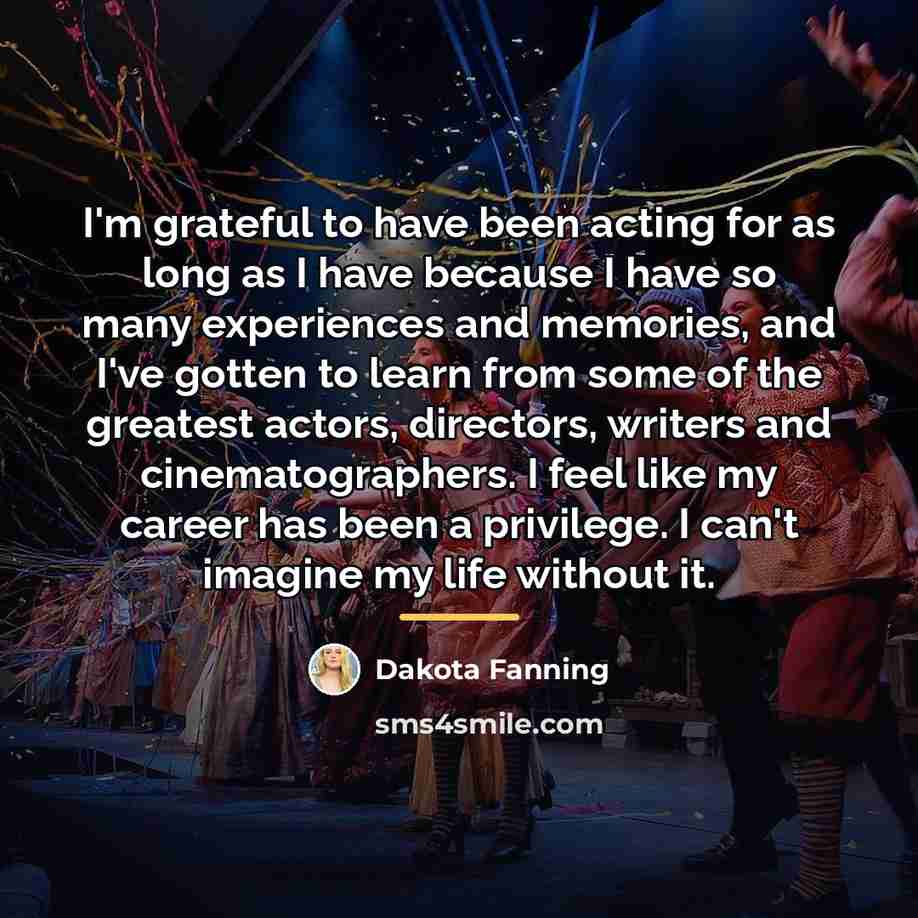 “I'm grateful to have been acting for as long as…” quote by Dakota Fanning