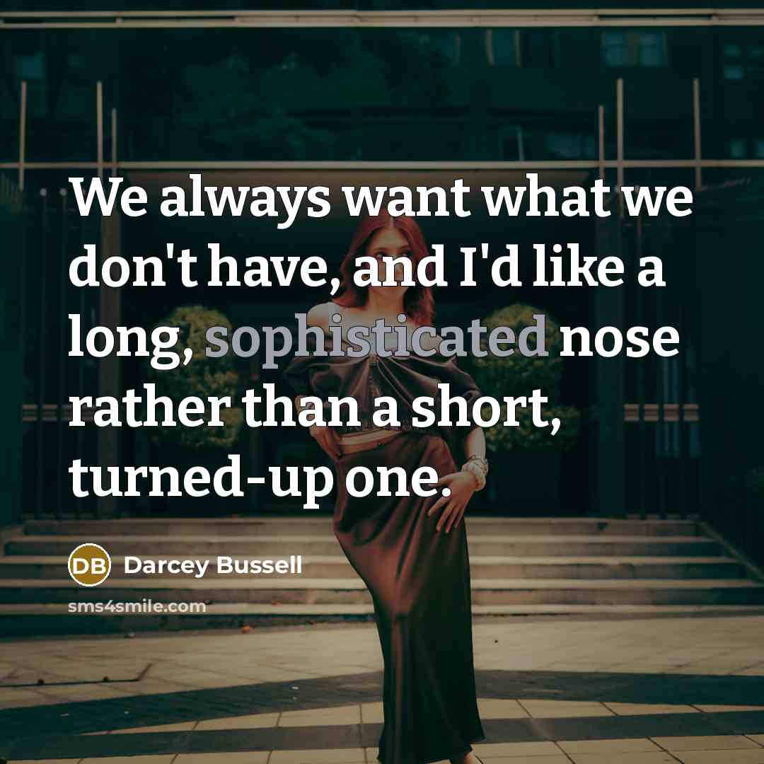 “We always want what we don't have, and I'd like…” quote by Darcey Bussell