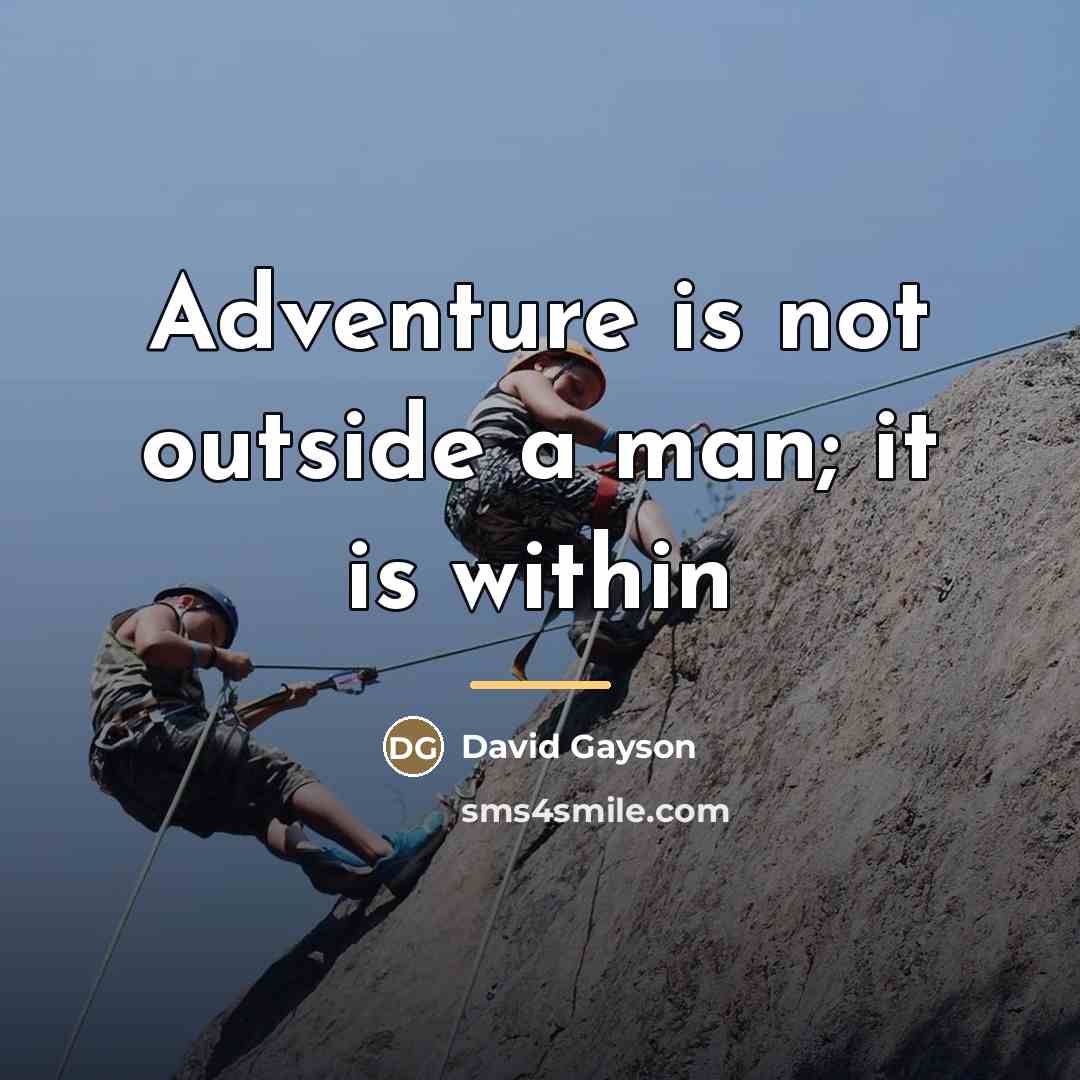 “Adventure is not outside a man; it is within…” quote by David Gayson