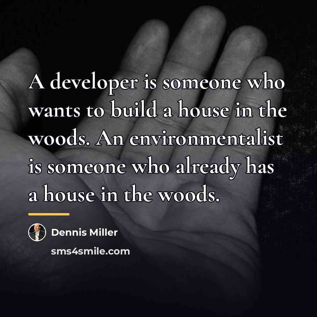 “A developer is someone who wants to build a house…” quote by Dennis Miller