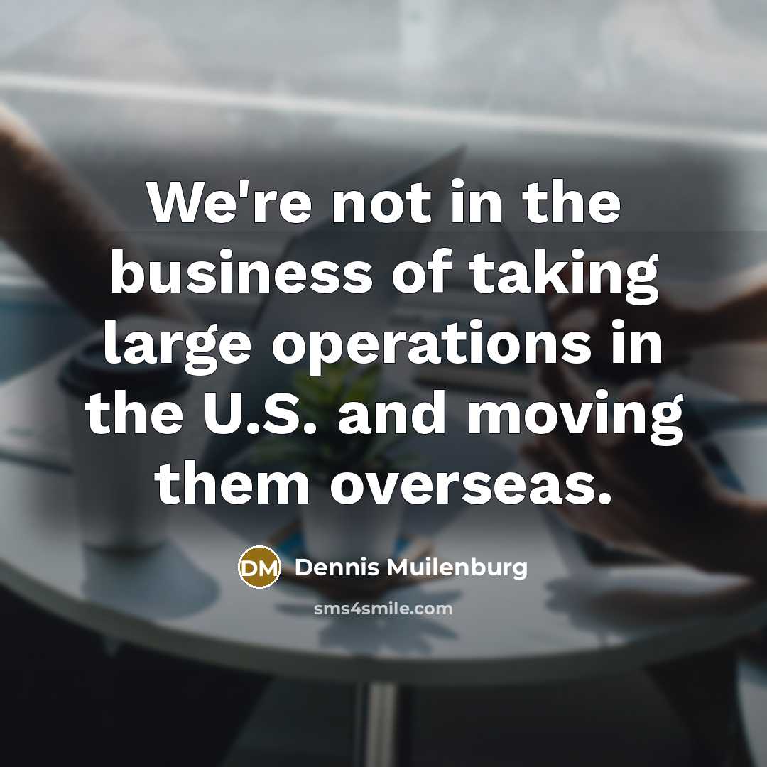 “We're not in the business of taking large operations in…” quote by Dennis Muilenburg