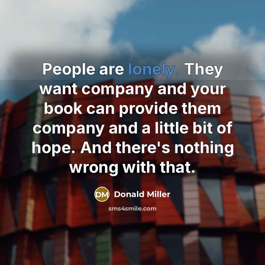 “People are lonely. They want company and your book can…” quote by Donald Miller