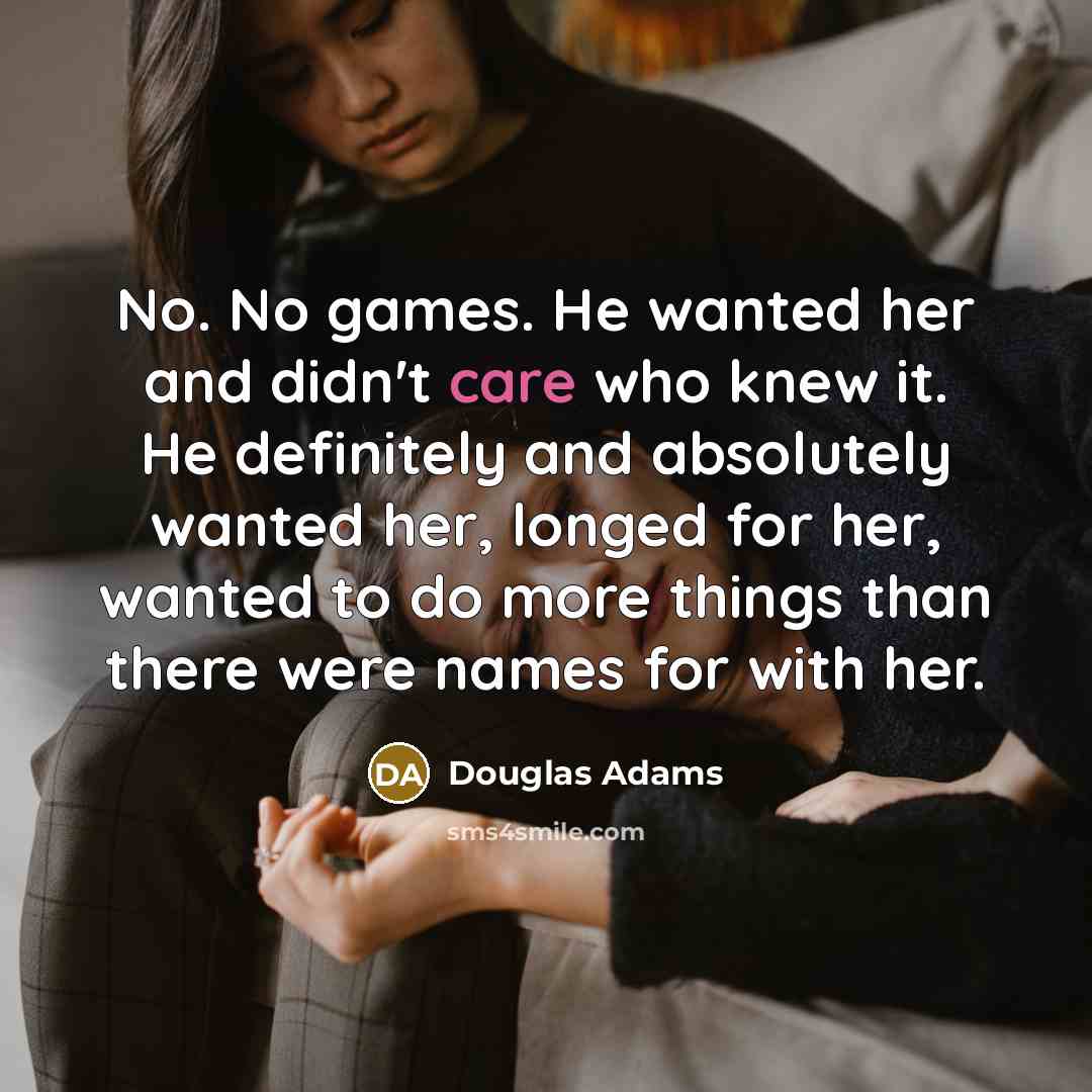 “No. No games. He wanted her and didn't care who…” quote by Douglas Adams