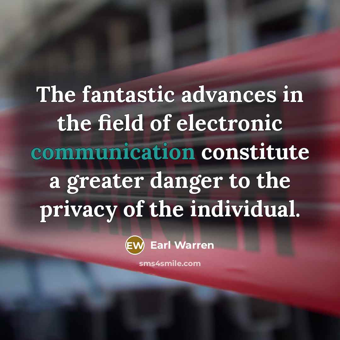 “The fantastic advances in the field of electronic communication constitute…” quote by Earl Warren