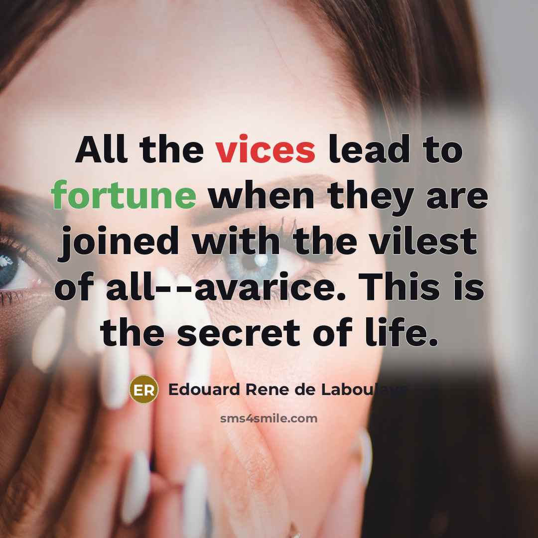 “All the vices lead to fortune when they are joined…” quote by Edouard Rene de Laboulaye