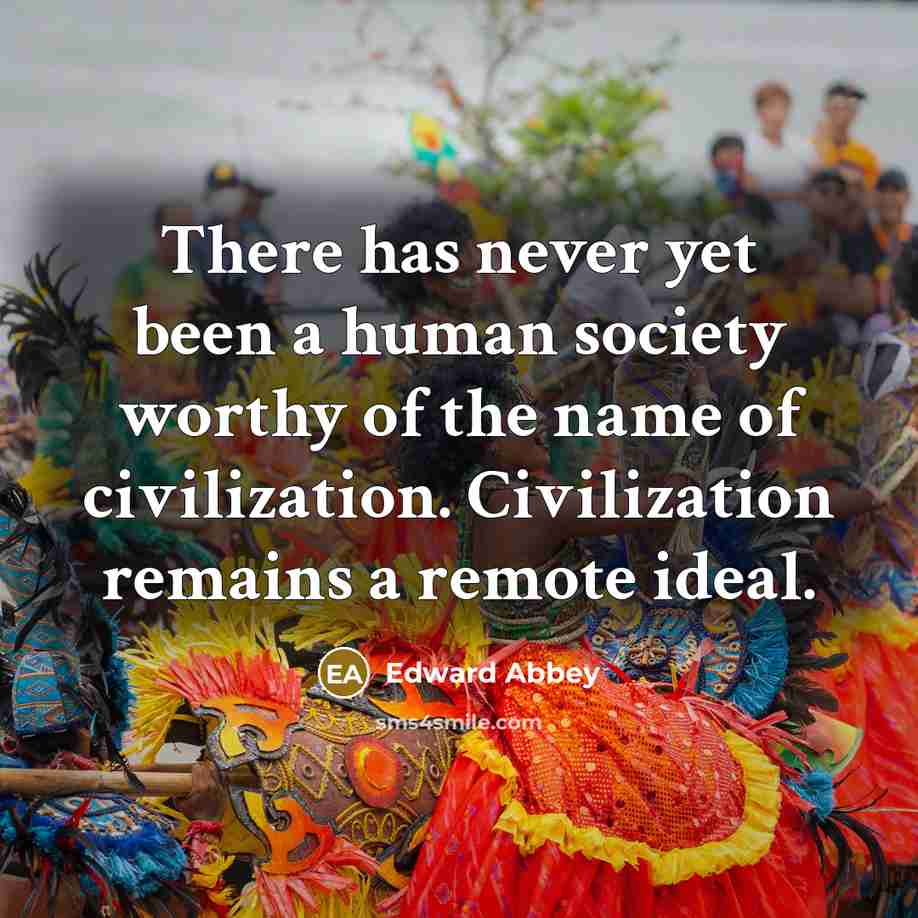 “There has never yet been a human society worthy of…” quote by Edward Abbey