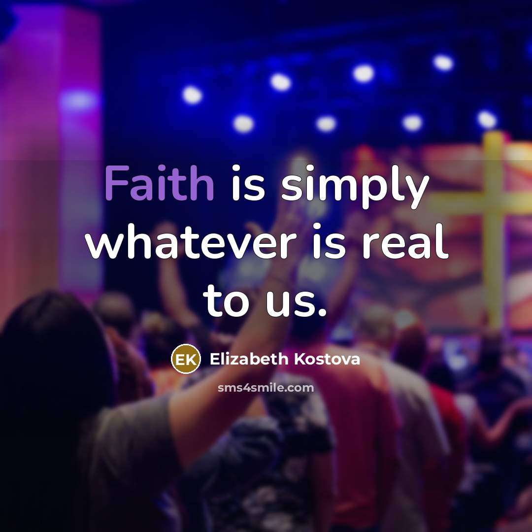 “Faith is simply whatever is real to us.…” quote by Elizabeth Kostova