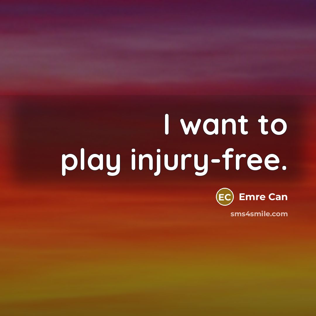 “I want to play injury-free.” quote by Emre Can
