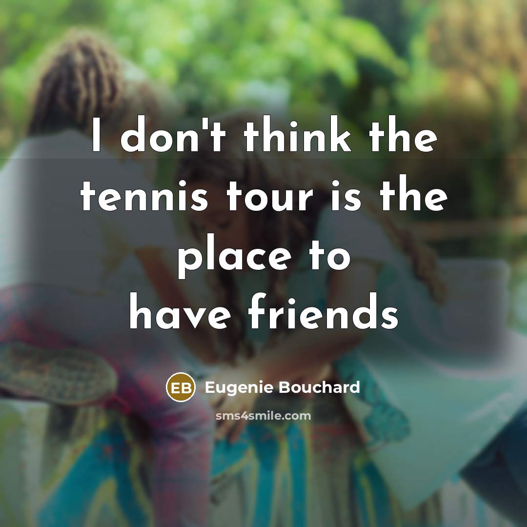 “I don't think the tennis tour is the place to…” quote by Eugenie Bouchard