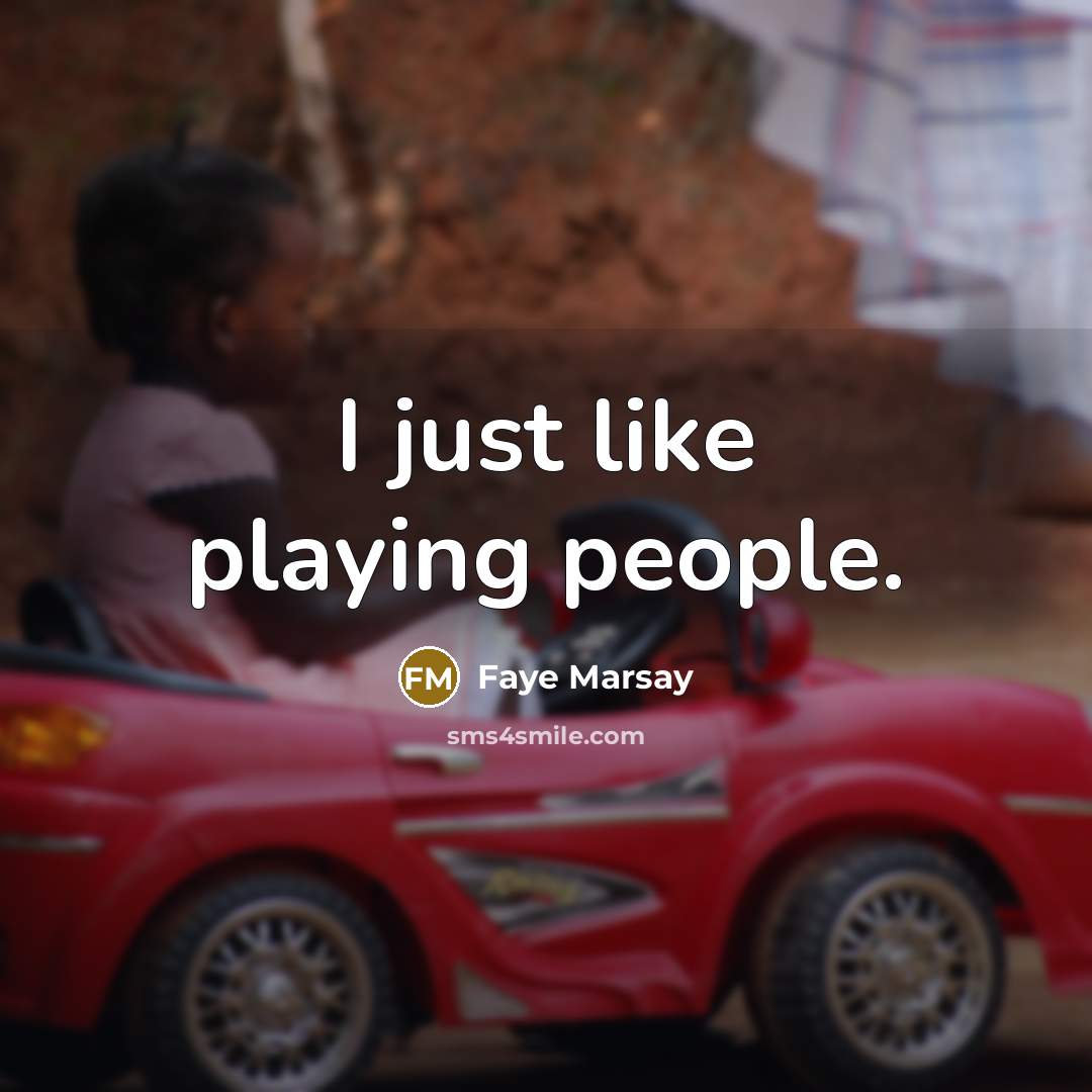“I just like playing people.…” quote by Faye Marsay
