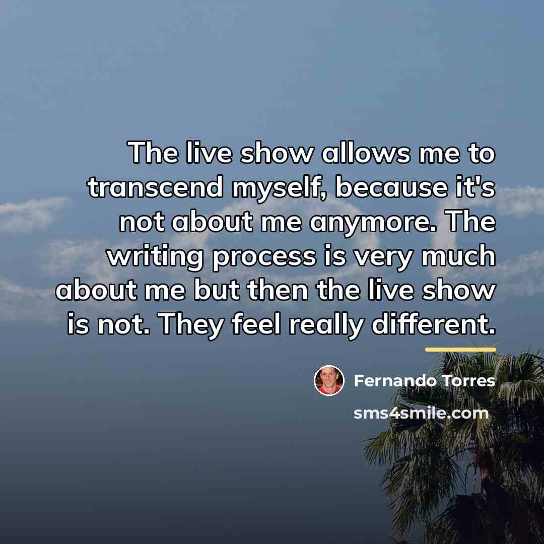 “The live show allows me to transcend myself, because it's…” quote by Fernando Torres